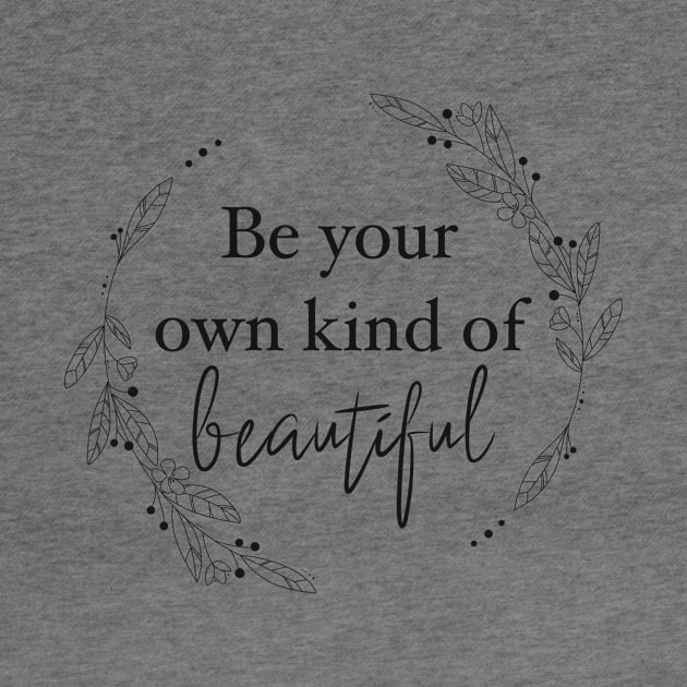 Be your own kind of beautiful by JCW Illustrates